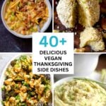 image collage of potato soup, cheese ball, salad, and mashed potatoes. Text reads: 40+ Delicious Vegan Thanksgiving Side Dishes