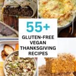 image collage of vegan Wellington, scalloped potatoes, French onion dip, and pumpkin bars. Text reads: 55+ Gluten-Free Vegan Thanksgiving Recipes